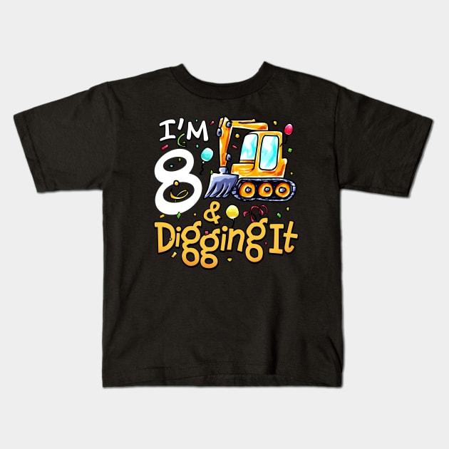 I'm 8 And Digging It Construction Excavator 8th Birthday Kids T-Shirt by alyssacutter937@gmail.com